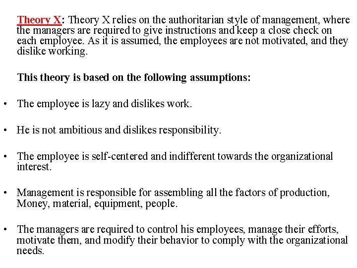  Theory X: Theory X relies on the authoritarian style of management, where the