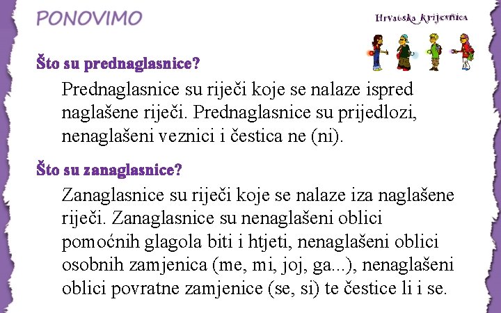 Što su prednaglasnice? Prednaglasnice su riječi koje se nalaze ispred naglašene riječi. Prednaglasnice su