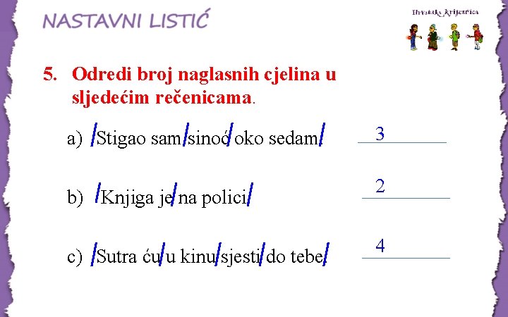 5. Odredi broj naglasnih cjelina u sljedećim rečenicama. a) Stigao sam sinoć oko sedam.