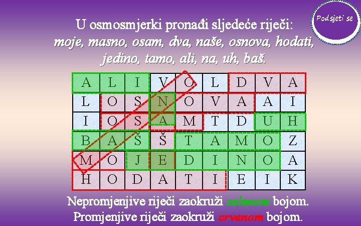 U osmosmjerki pronađi sljedeće riječi: moje, masno, osam, dva, naše, osnova, hodati, jedino, tamo,