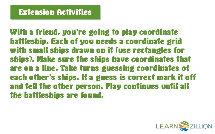 Extension Activities With a friend, you’re going to play coordinate battleship. Each of you