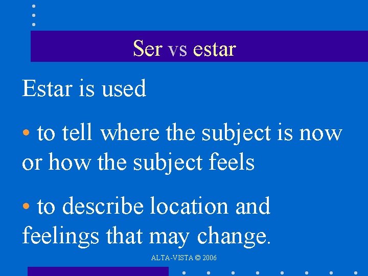 Ser vs estar Estar is used • to tell where the subject is now