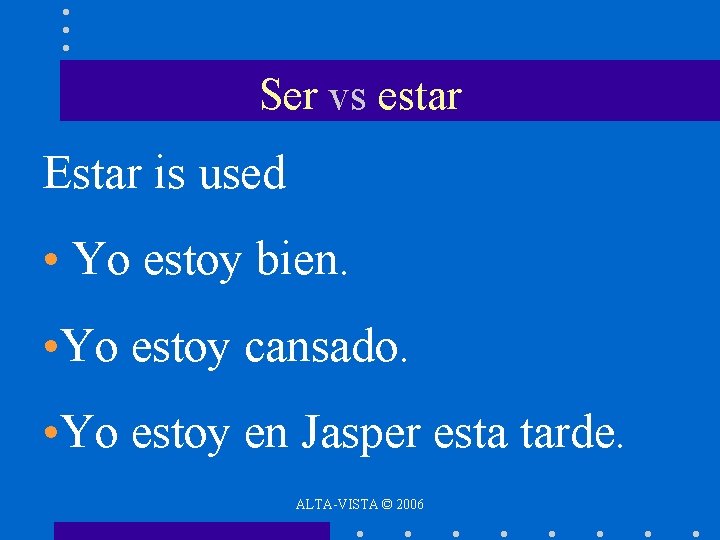Ser vs estar Estar is used • Yo estoy bien. • Yo estoy cansado.
