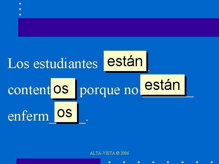 están Los estudiantes ______ están os porque no _______ content___ os enferm_____. ALTA-VISTA ©