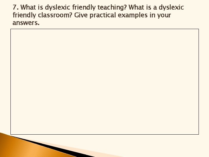 7. What is dyslexic friendly teaching? What is a dyslexic friendly classroom? Give practical 7. What is dyslexic friendly teaching? What is a dyslexic friendly classroom? Give practical