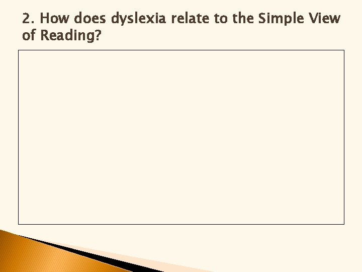 2. How does dyslexia relate to the Simple View of Reading? 2. How does dyslexia relate to the Simple View of Reading?