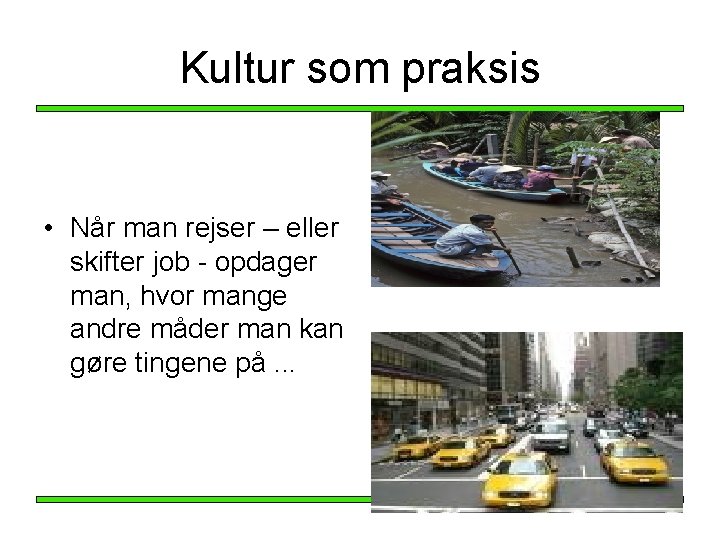 Kultur som praksis • Når man rejser – eller skifter job - opdager man, Kultur som praksis • Når man rejser – eller skifter job - opdager man,