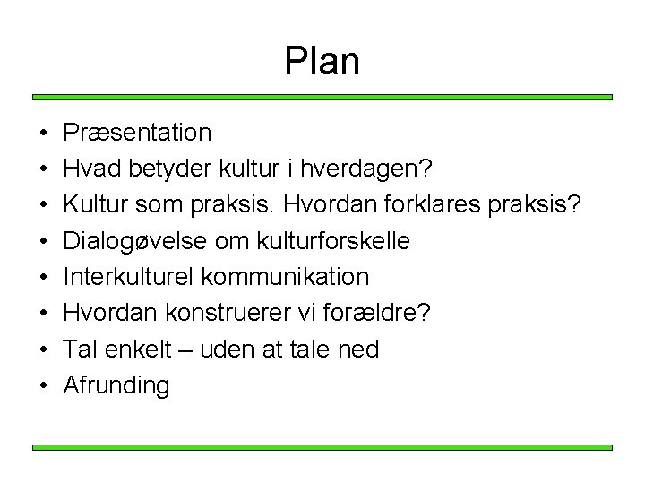 Plan • • Præsentation Hvad betyder kultur i hverdagen? Kultur som praksis. Hvordan forklares Plan • • Præsentation Hvad betyder kultur i hverdagen? Kultur som praksis. Hvordan forklares