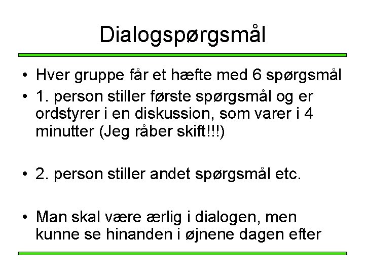 Dialogspørgsmål • Hver gruppe får et hæfte med 6 spørgsmål • 1. person stiller Dialogspørgsmål • Hver gruppe får et hæfte med 6 spørgsmål • 1. person stiller