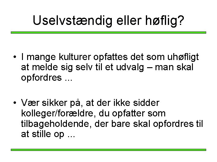 Uselvstændig eller høflig? • I mange kulturer opfattes det som uhøfligt at melde sig Uselvstændig eller høflig? • I mange kulturer opfattes det som uhøfligt at melde sig