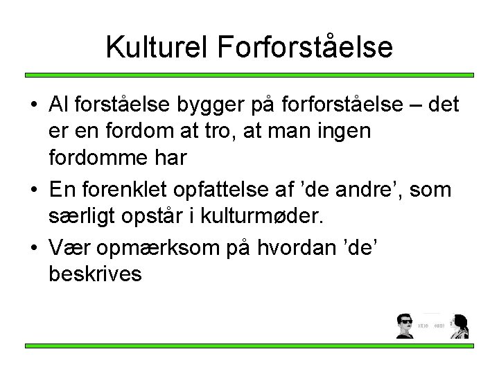 Kulturel Forforståelse • Al forståelse bygger på forforståelse – det er en fordom at Kulturel Forforståelse • Al forståelse bygger på forforståelse – det er en fordom at