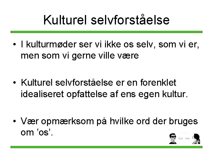 Kulturel selvforståelse • I kulturmøder ser vi ikke os selv, som vi er, men Kulturel selvforståelse • I kulturmøder ser vi ikke os selv, som vi er, men