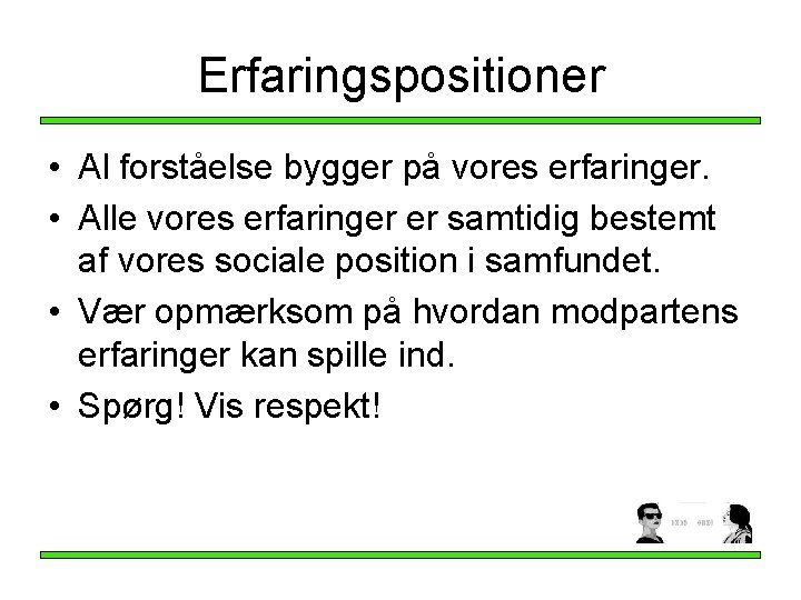 Erfaringspositioner • Al forståelse bygger på vores erfaringer. • Alle vores erfaringer er samtidig Erfaringspositioner • Al forståelse bygger på vores erfaringer. • Alle vores erfaringer er samtidig