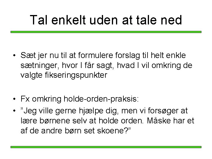 Tal enkelt uden at tale ned • Sæt jer nu til at formulere forslag Tal enkelt uden at tale ned • Sæt jer nu til at formulere forslag