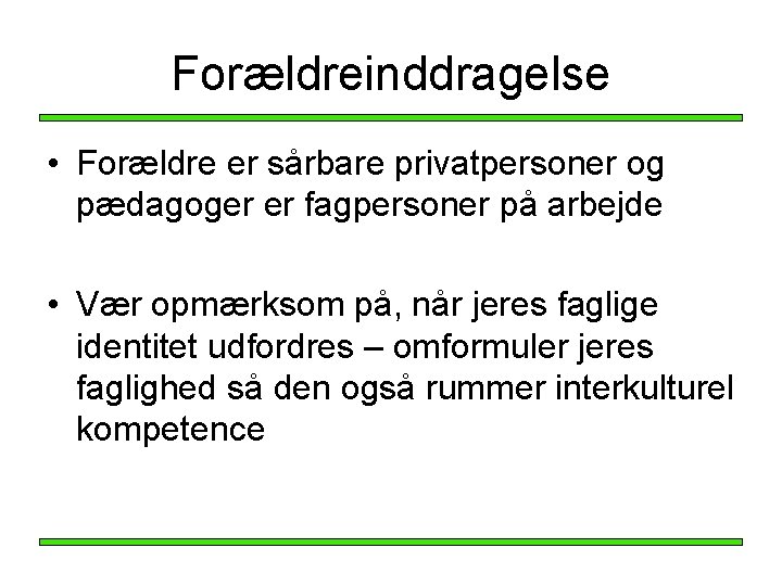 Forældreinddragelse • Forældre er sårbare privatpersoner og pædagoger er fagpersoner på arbejde • Vær Forældreinddragelse • Forældre er sårbare privatpersoner og pædagoger er fagpersoner på arbejde • Vær