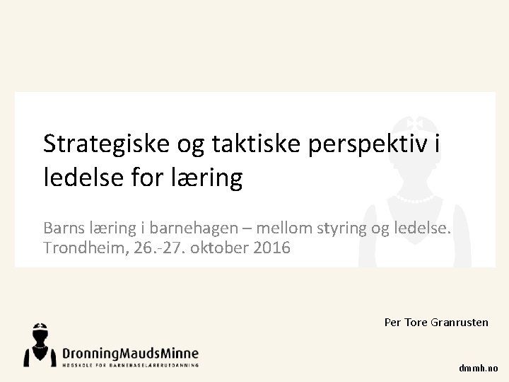 Strategiske og taktiske perspektiv i ledelse for læring Barns læring i barnehagen – mellom