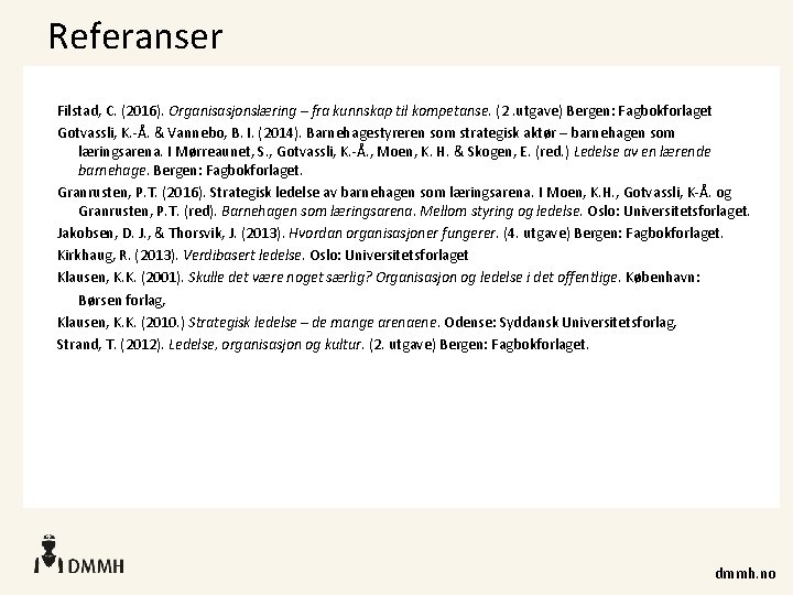 Referanser Filstad, C. (2016). Organisasjonslæring – fra kunnskap til kompetanse. (2. utgave) Bergen: Fagbokforlaget