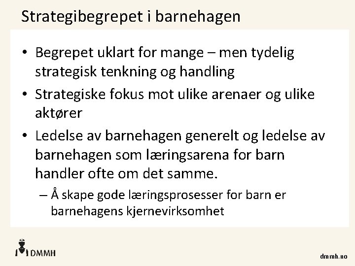 Strategibegrepet i barnehagen • Begrepet uklart for mange – men tydelig strategisk tenkning og