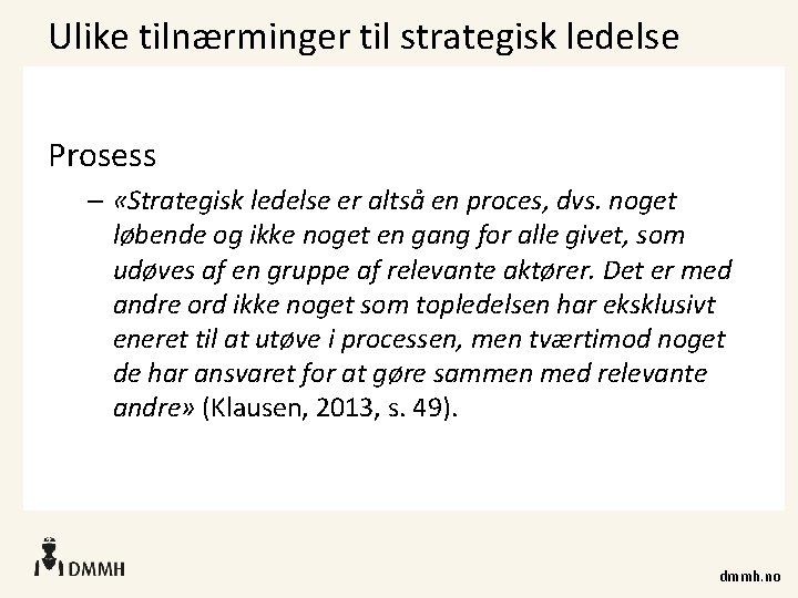 Ulike tilnærminger til strategisk ledelse Prosess – «Strategisk ledelse er altså en proces, dvs.