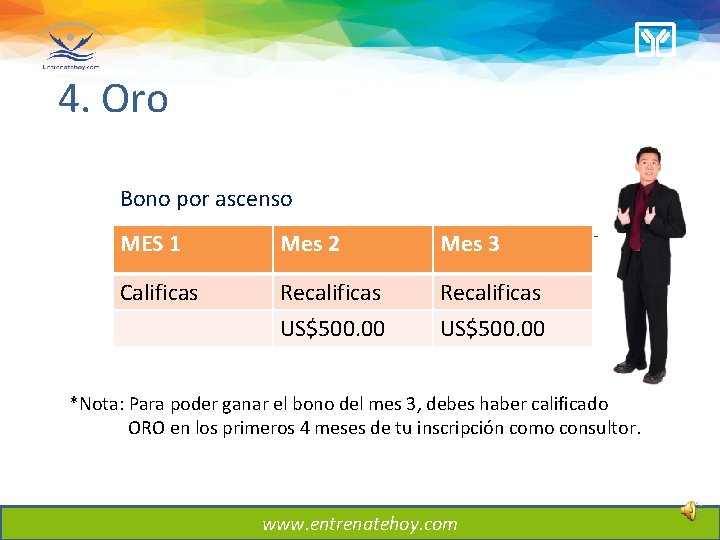 4. Oro Bono por ascenso MES 1 Mes 2 Mes 3 Calificas Recalificas US$500. 4. Oro Bono por ascenso MES 1 Mes 2 Mes 3 Calificas Recalificas US$500.