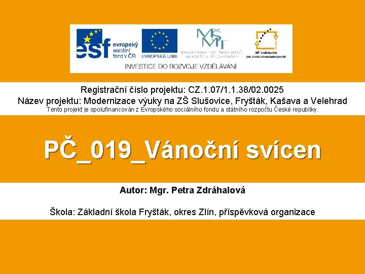 Registrační číslo projektu: CZ. 1. 07/1. 1. 38/02. 0025 Název projektu: Modernizace výuky na