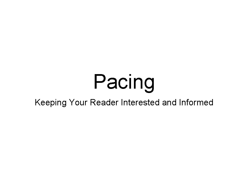Pacing Keeping Your Reader Interested and Informed 