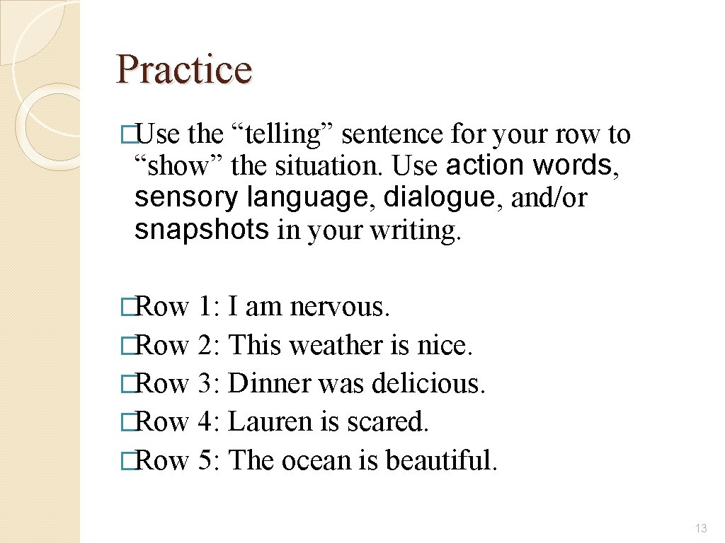 Practice �Use the “telling” sentence for your row to “show” the situation. Use action