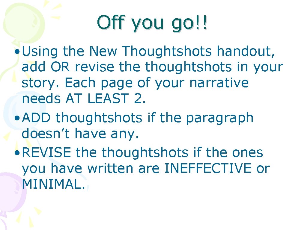 Off you go!! • Using the New Thoughtshots handout, add OR revise thoughtshots in