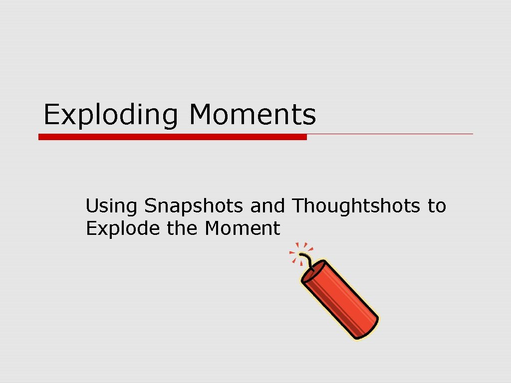 Exploding Moments Using Snapshots and Thoughtshots to Explode the Moment 