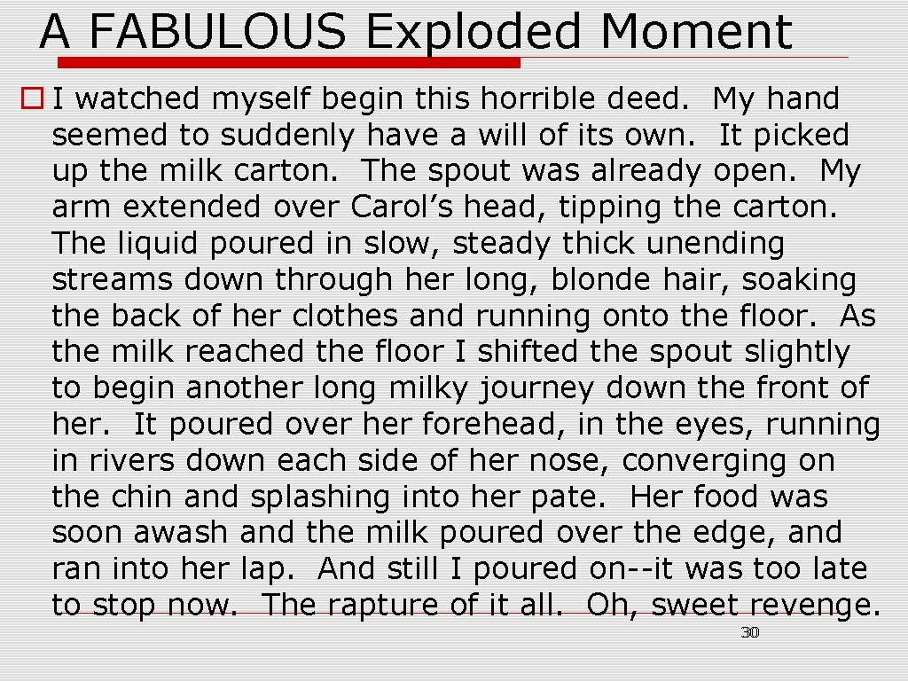 A FABULOUS Exploded Moment o I watched myself begin this horrible deed. My hand