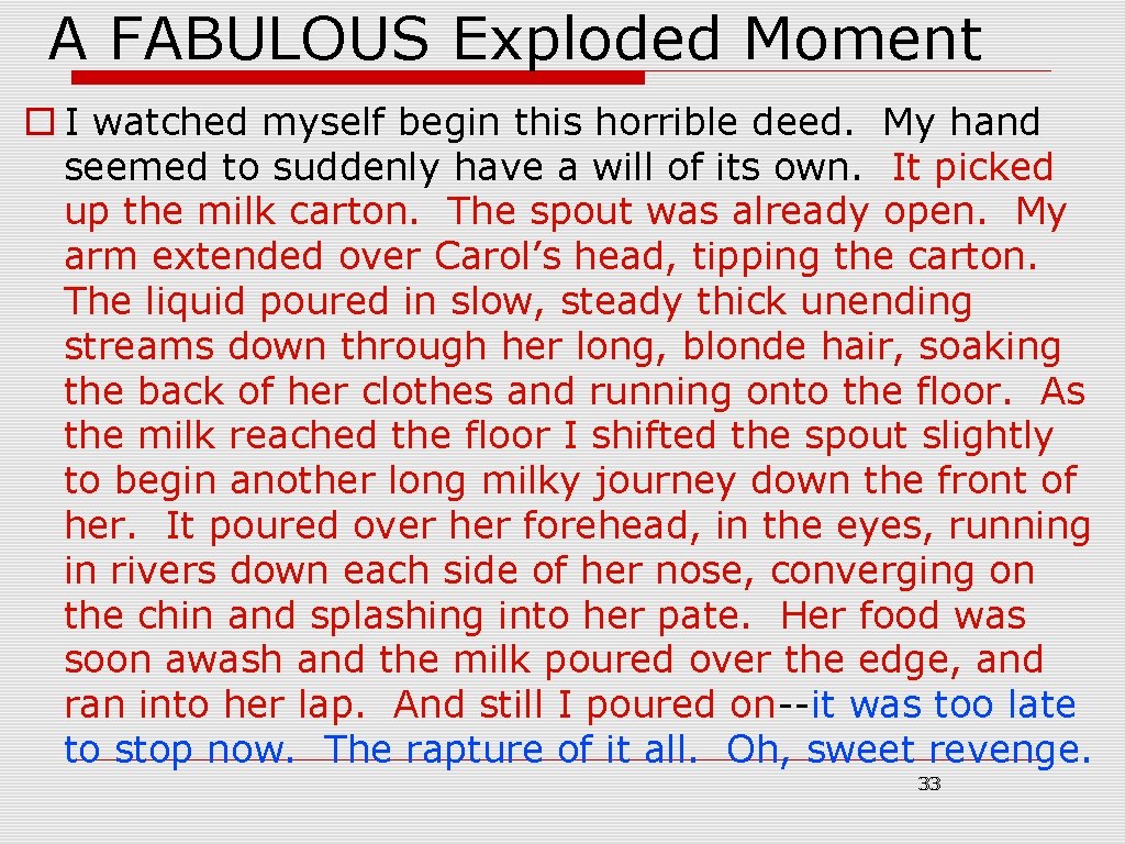 A FABULOUS Exploded Moment o I watched myself begin this horrible deed. My hand