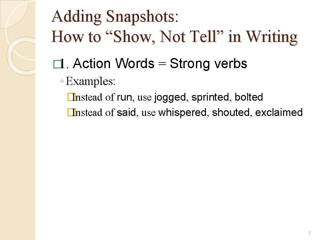 Adding Snapshots: How to “Show, Not Tell” in Writing � 1. Action Words =