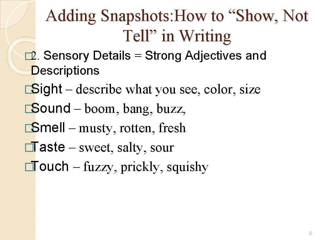 Adding Snapshots: How to “Show, Not Tell” in Writing Sensory Details = Strong Adjectives