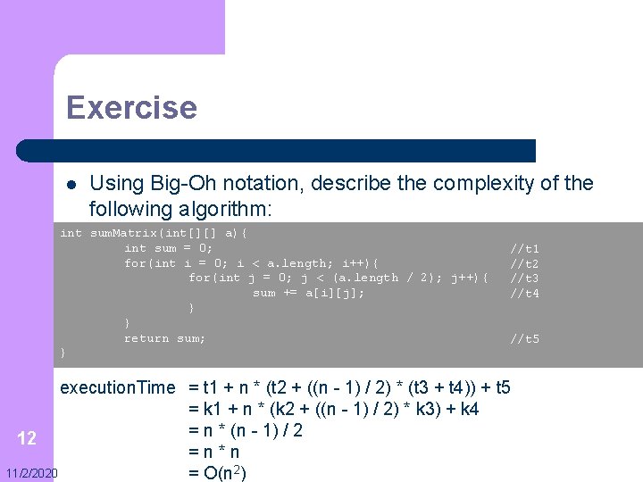 Exercise l Using Big-Oh notation, describe the complexity of the following algorithm: int sum.