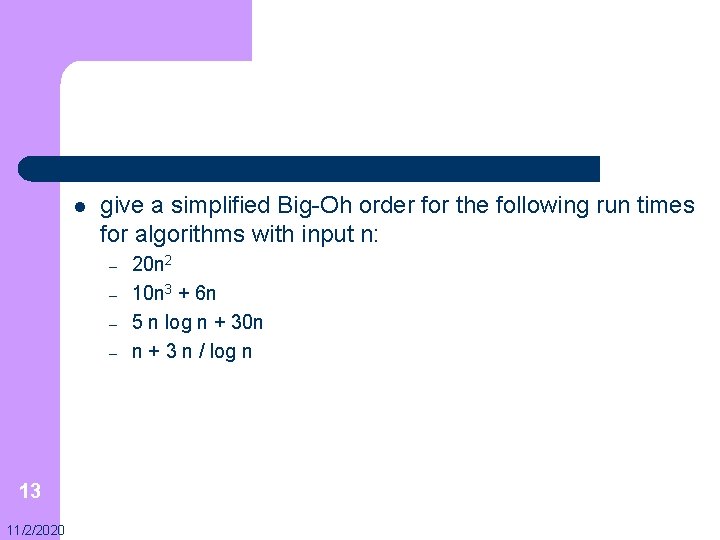 l give a simplified Big-Oh order for the following run times for algorithms with