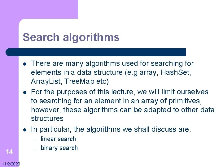 Search algorithms l l l There are many algorithms used for searching for elements