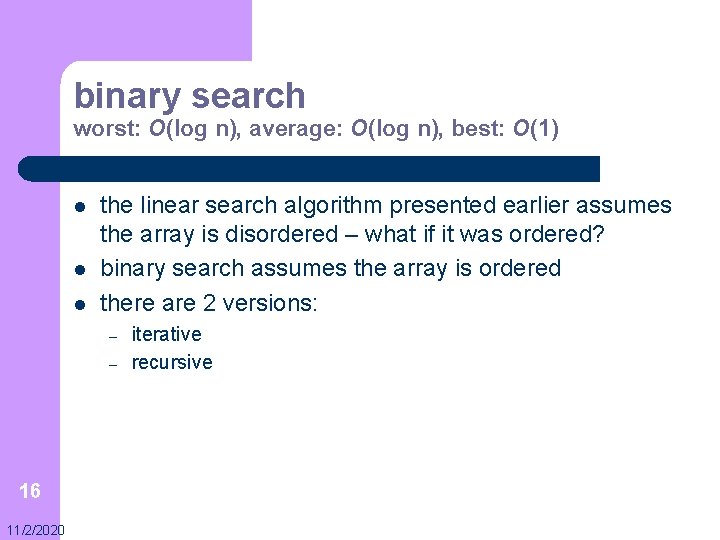 binary search worst: O(log n), average: O(log n), best: O(1) l l l the