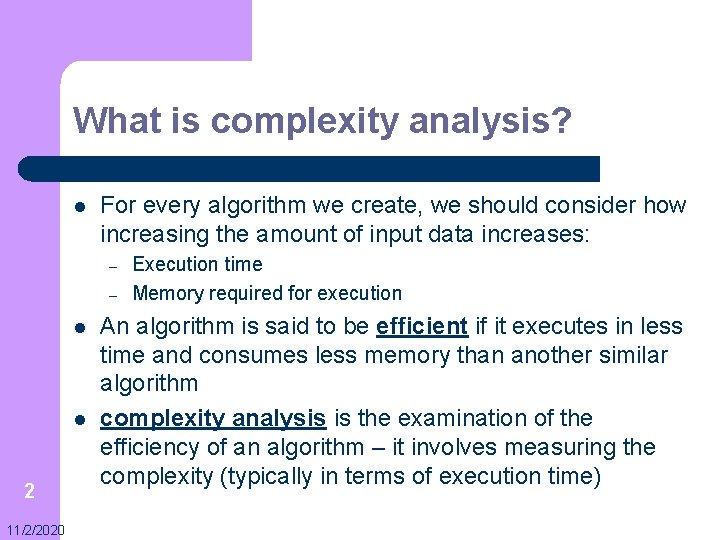 What is complexity analysis? l For every algorithm we create, we should consider how