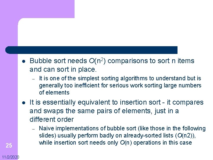 l Bubble sort needs O(n 2) comparisons to sort n items and can sort