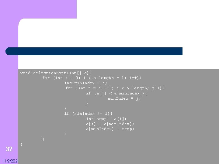 32 11/2/2020 void selection. Sort(int[] a){ for (int i = 0; i < a.