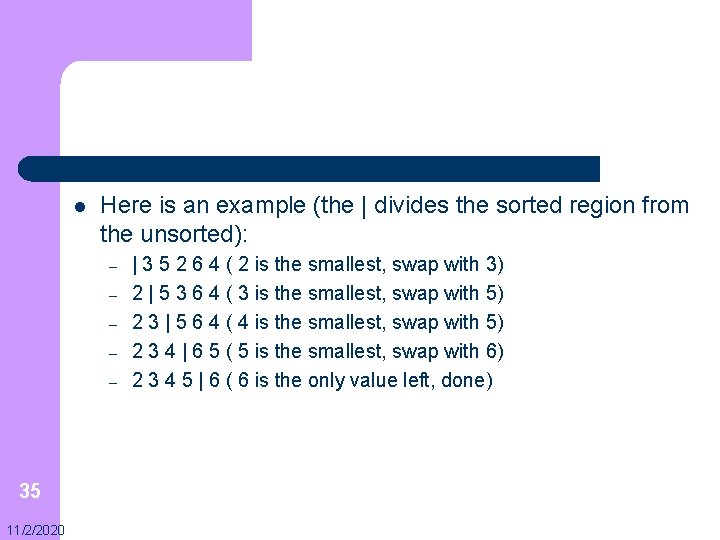 l Here is an example (the | divides the sorted region from the unsorted):