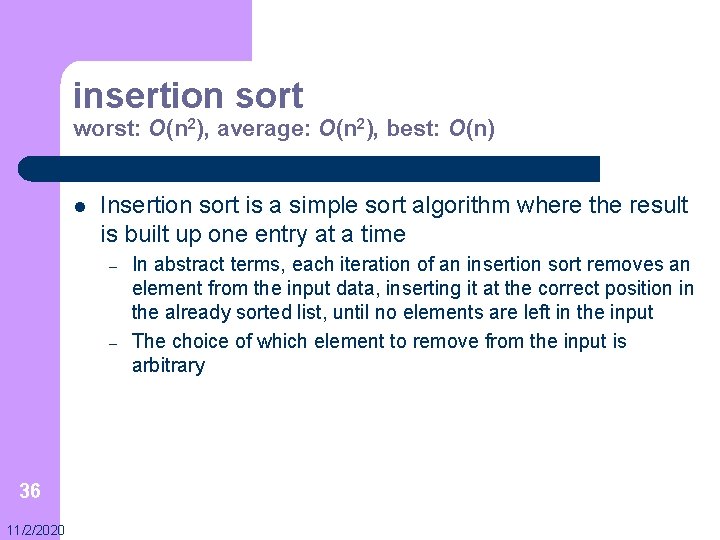 insertion sort worst: O(n 2), average: O(n 2), best: O(n) l Insertion sort is