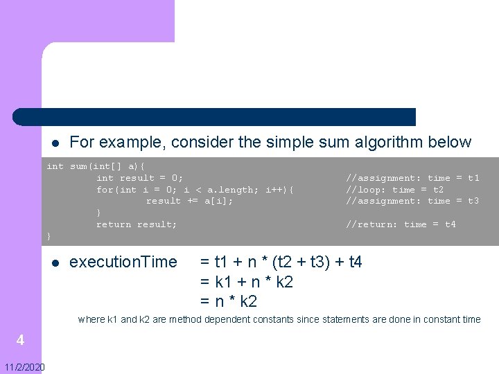 l For example, consider the simple sum algorithm below int sum(int[] a){ int result