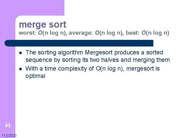 merge sort worst: O(n log n), average: O(n log n), best: O(n log n)