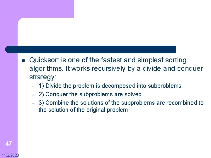 l Quicksort is one of the fastest and simplest sorting algorithms. It works recursively