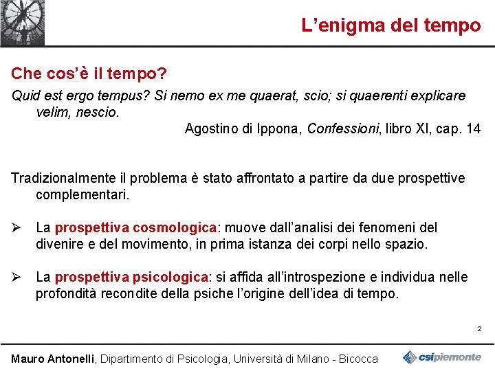 L’enigma del tempo Che cos’è il tempo? Quid est ergo tempus? Si nemo ex