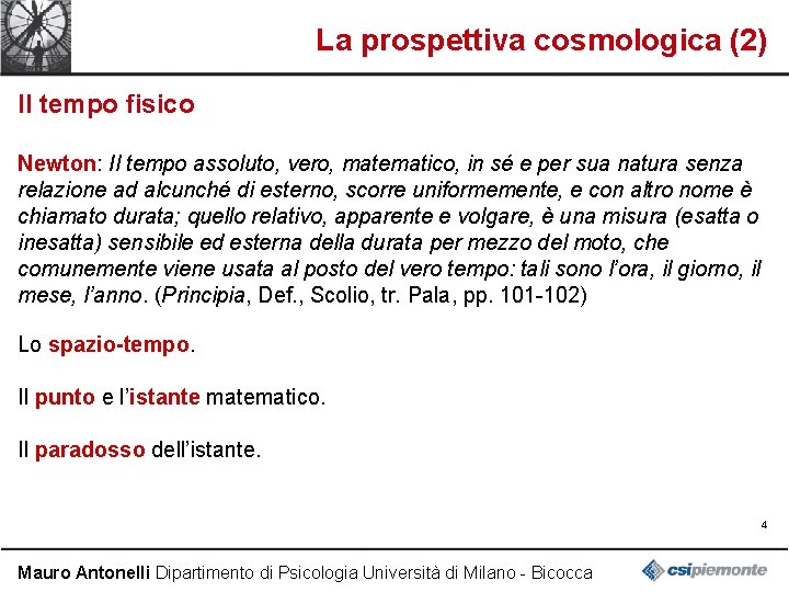 La prospettiva cosmologica (2) Il tempo fisico Newton: Il tempo assoluto, vero, matematico, in