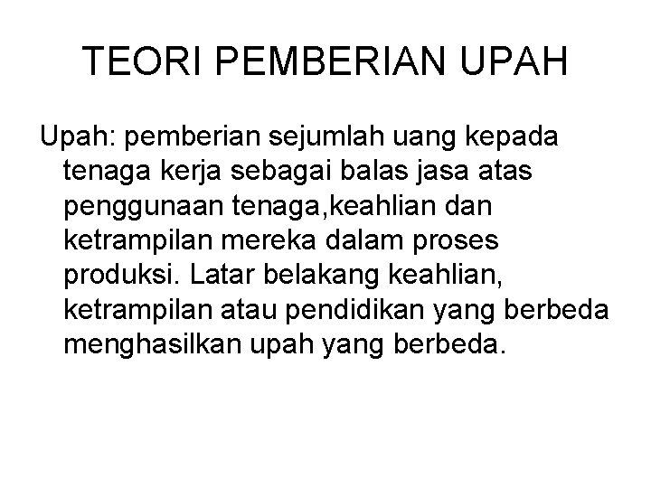 TEORI PEMBERIAN UPAH Upah: pemberian sejumlah uang kepada tenaga kerja sebagai balas jasa atas