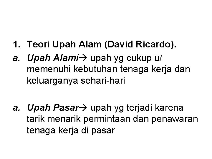 1. Teori Upah Alam (David Ricardo). a. Upah Alami upah yg cukup u/ memenuhi