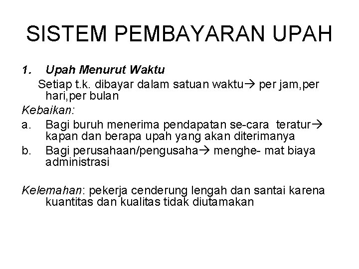 SISTEM PEMBAYARAN UPAH 1. Upah Menurut Waktu Setiap t. k. dibayar dalam satuan waktu